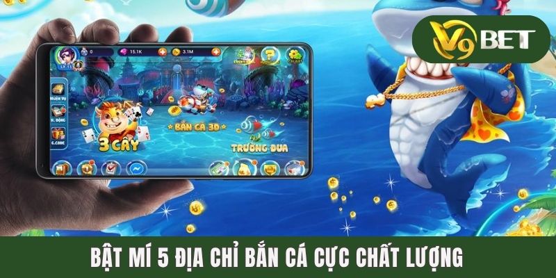 Bật mí 5 địa chỉ bắn cá cực chất lượng