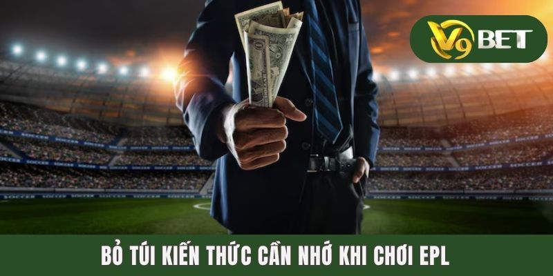 Bỏ túi kiến thức cần nhớ khi chơi EPL
