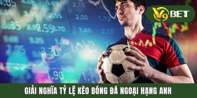 Giải nghĩa tỷ lệ kèo bóng đá Ngoại Hạng Anh