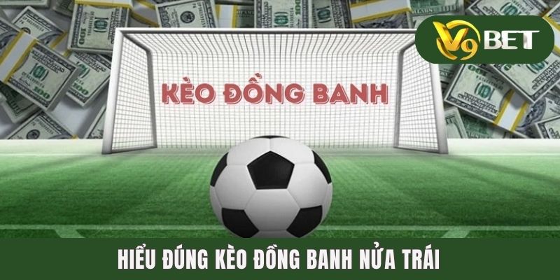 Hiểu đúng kèo đồng banh nửa trái
